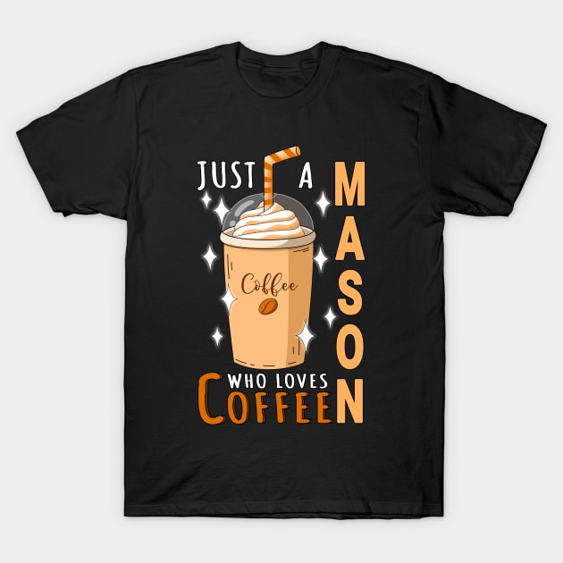 Mason Who Loves Coffee Design Quote T-Shirt by jeric020290